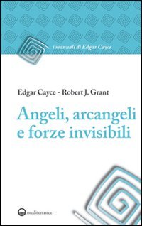 Angeli, arcangeli e forze invisibili (I manuali di Edgar Cayce) von Edizioni Mediterranee