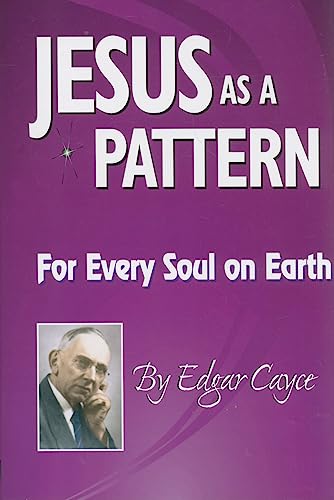 Jesus as a Pattern: For Every Soul on Earth: For Every Soul on the Earth (Edgar Cayce Series)