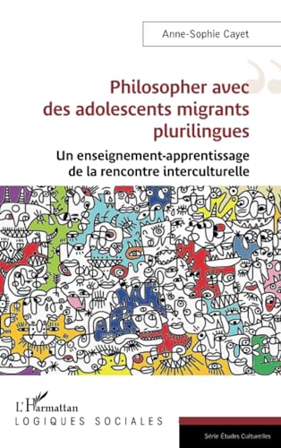 Philosopher avec des adolescents migrants plurilingues: Un enseignement-apprentissage de la rencontre interculturelle von Editions L'Harmattan