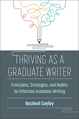 Thriving As a Graduate Writer: Principles, Strategies, and Habits for Effective Academic Writing von The University of Michigan Press
