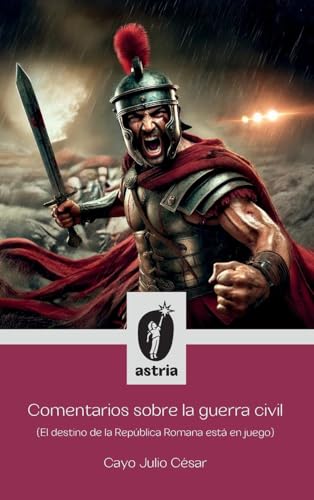 Comentarios sobre la guerra civil (El destino de la República Romana está en juego) von Astria Ediciones