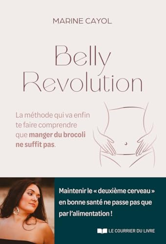 Belly révolution - La méthode qui va enfin te faire comprendre que manger du brocoli ne suffit pas von COURRIER LIVRE