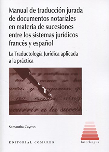 Manual de traducción jurada de documentos notariales en materia de sucesiones entre los sistemas jurídicos francés y español : la traductología jurídica aplicada a la práctica