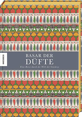 Basar der Düfte: Eine Reise durch die Welt der Gewürze (Herbarium, Zimt, Ingwer, Nelken, Kardamon)