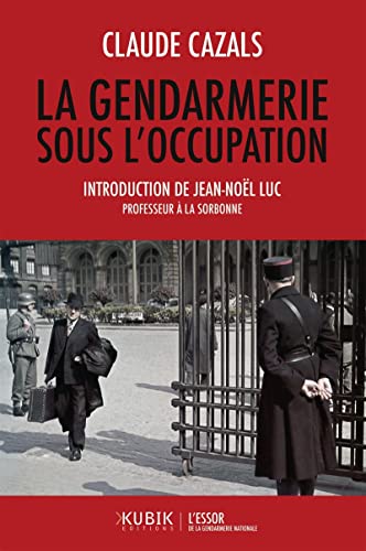 La Gendarmerie sous l'Occupation von KUBIK