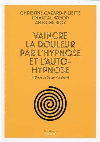 Vaincre la douleur par l'hypnose et l'auto-hypnose Vaincre la douleur par l'hypnose et l'auto-hypnose von VIGOT