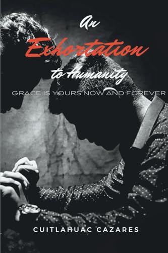 An Exhortation To Humanity: Grace is Yours - Now and Forever von Lulu.com