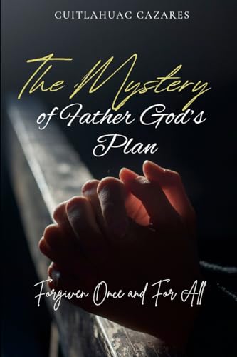 The Mystery of Father God's Plan: Forgiven Once and For All von Lulu.com