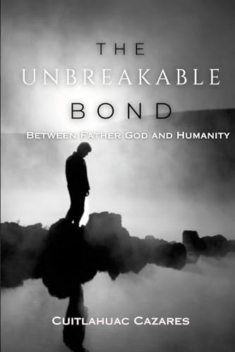 The Unbreakable Bond: Between Father God and Humanity von Lulu.com