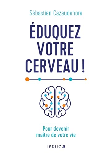 Eduquez votre cerveau !: Pour devenir maître de votre vie von LEDUC