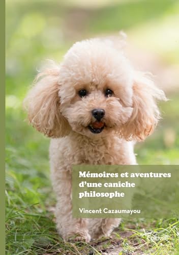 Mémoires et aventures d'une caniche philosophe Mémoires et aventures d'une caniche philosophe von Édilivre