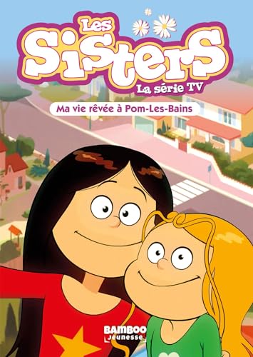 Les Sisters - La Série TV - Poche - tome 75: Ma vie rêvée à Pom Les Bains von BAMBOO