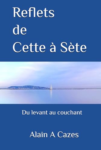 Reflets de Cette à Sète: Du levant au couchant - Edit. 2 von Independently published