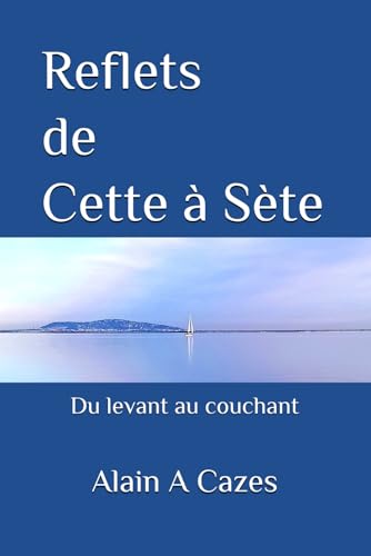Reflets de Cette à Sète: Du levant au couchant von Independently published