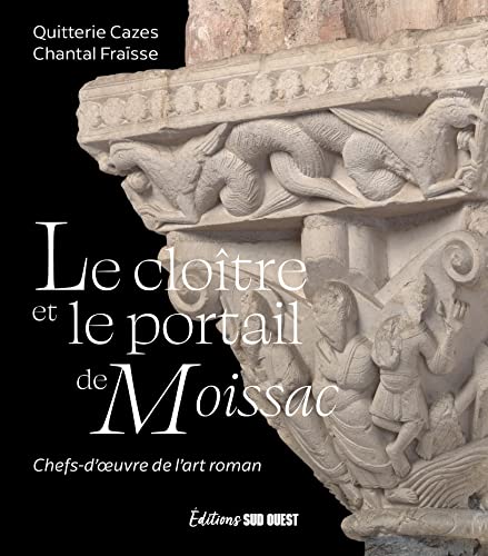 Le cloître et le portail de Moissac: Chefs-d'uvre de l'art roman