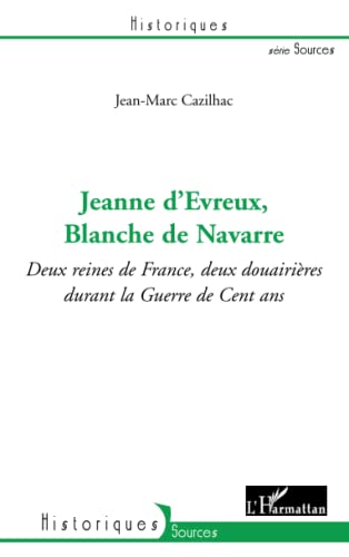 Jeanne d'Evreux, Blanche de Navarre: Deux reines de France, deux douairières durant la Guerre de Cent ans von L'HARMATTAN