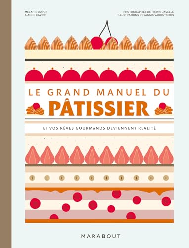 Le grand manuel du pâtissier: Et vos rêves gourmands deviennent réalité von MARABOUT
