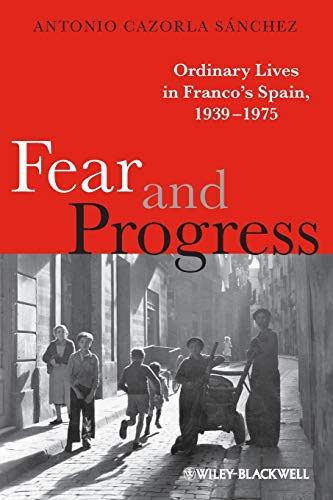 Fear and Progress: Ordinary Lives in Franco's Spain, 1939-1975 (Blackwell Ordinary Lives)
