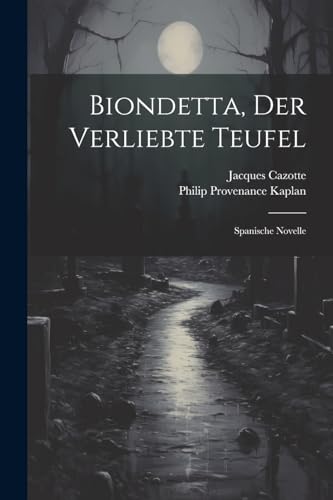 Biondetta, Der Verliebte Teufel: Spanische Novelle von Legare Street Press