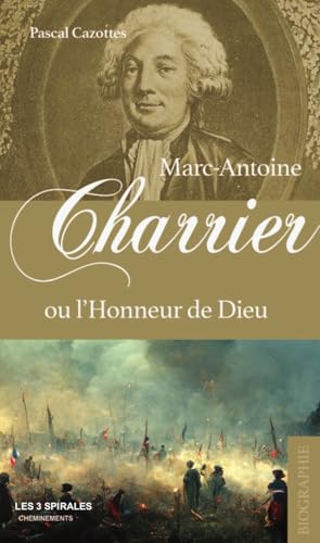Marc Antoine Charrier ou l'Honneur de Dieu von TROIS SPIRALES