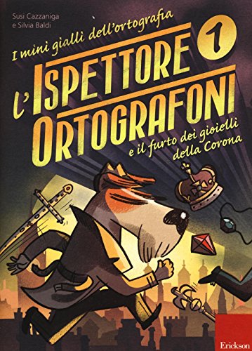 L'ispettore Ortografoni e il furto dei gioielli della Corona. I mini gialli dell'ortografia. Con adesivi (Vol. 1) von Erickson