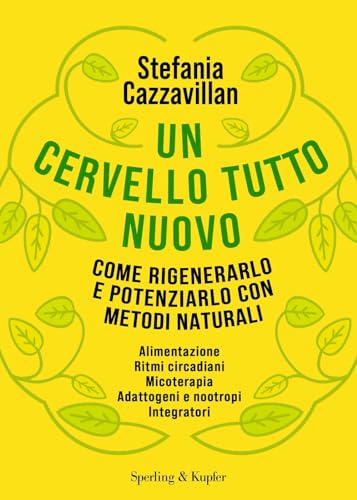 Un cervello tutto nuovo. Come rigenerarlo e potenziarlo con metodi naturali (Guide. Benessere) von Sperling & Kupfer