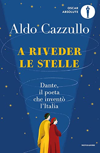 A riveder le stelle. Dante, il poeta che inventò l'Italia (Oscar absolute) von Mondadori