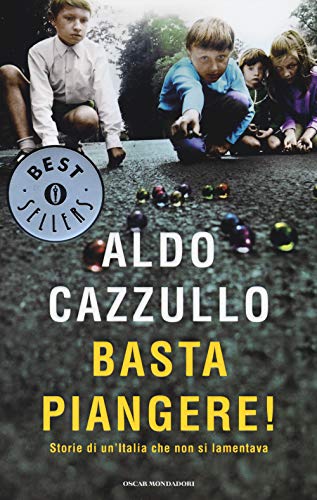 Basta piangere! Storie di un'Italia che non si lamentava (Oscar bestsellers, Band 2476)