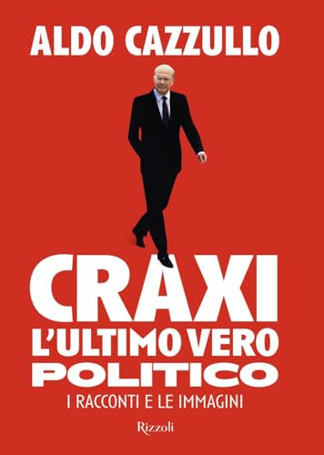 Craxi. L'ultimo vero politico. I racconti e le immagini (Saggi italiani) von Rizzoli