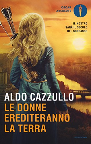 Le donne erediteranno la terra. Il nostro sarà il secolo del sorpasso (Oscar absolute)