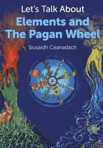 Let's Talk About Elements and the Pagan Wheel von Moon Books