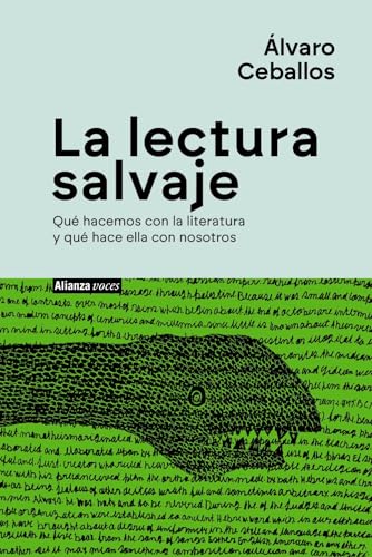 La lectura salvaje: Qué hacemos con la literatura y qué hace ella con nosotros (Alianza Voces) von Alianza Editorial