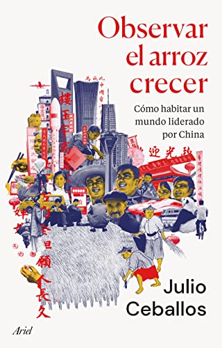 Observar el arroz crecer: Cómo habitar un mundo liderado por China (Ariel) von ARIEL