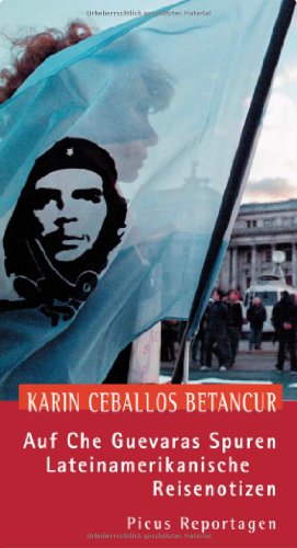 Auf Che Guevaras Spuren: Lateinamerikanische Reisenotizen (Picus Reportagen)