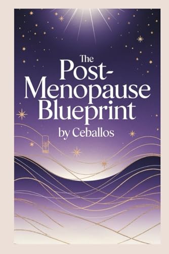 The Post-Menopause Blueprint: Proven Steps For Balanced Hormones, For A Transformative Health Strategies For Your Best Years Yet von Independently published