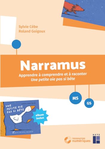 Narramus - Apprendre à comprendre et à raconter : Une petite oie pas si bête MS-GS + ressources numériques: Apprendre à comprendre et à raconter Une petite oie pas si bête (album inclus) von RETZ