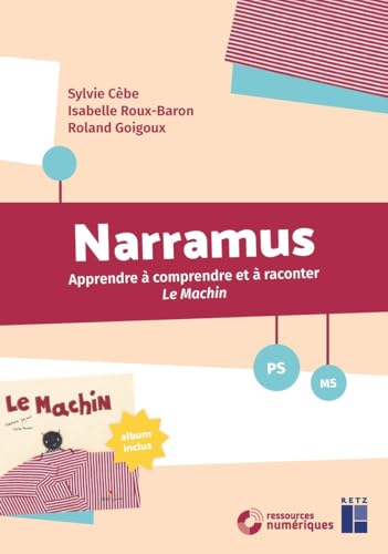 Narramus - Apprendre à comprendre et à raconter - Le Machin PS-MS + ressources numériques