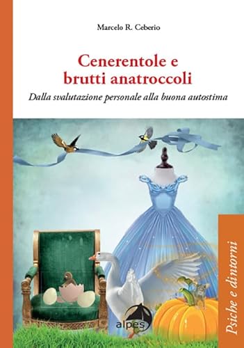 Cenerentole e brutti anatroccoli. Dalla svalutazione personale alla buona autostima (Psiche e dintorni) von Alpes Italia