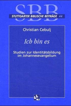 Ich bin es: Studien zur Identitätsbildung im Johannesevangelium. SBB 44 (Stuttgarter Biblische Beiträge (SBB))