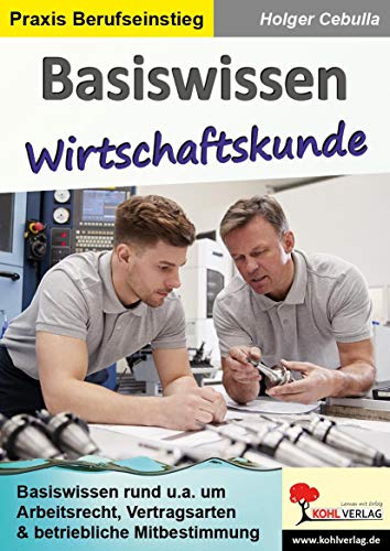 Basiswissen Wirtschaftskunde: Basiswissen leicht und verständlich erklärt von Kohl Verlag