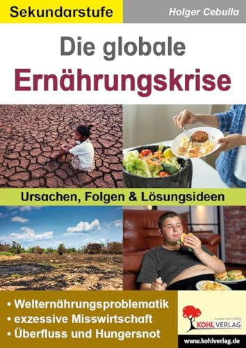 Die globale Ernährungskrise: Ursachen, Folgen und Lösungsideen Die globale Ernährungskrise: Ursachen, Folgen und Lösungsideen von KOHL VERLAG Der Verlag mit dem Baum