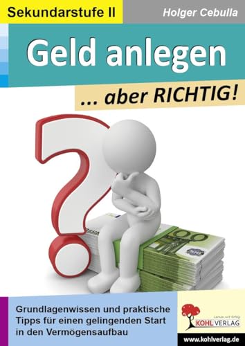 Geld anlegen ... aber RICHTIG!: Grundlagenwissen und praktische Tipps