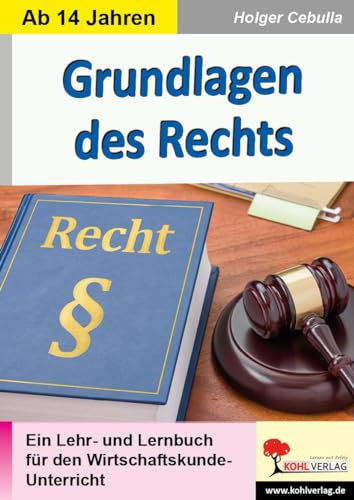 Grundlagen des Rechts: Ein Lehr- und Lernbuch für den Wirtschaftskunde-Unterricht