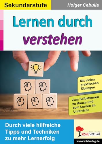 Lernen durch verstehen: Durch viele hilfreiche Tipps und Techniken zu mehr Lernerfolg Lernen durch verstehen: Durch viele hilfreiche Tipps und Techniken zu mehr Lernerfolg