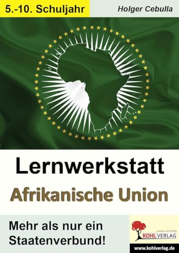 Lernwerkstatt Afrikanische Union: Mehr als nur ein Staatenverbund von KOHL VERLAG Der Verlag mit dem Baum