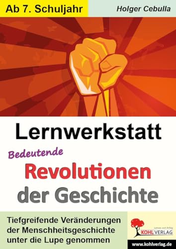 Lernwerkstatt Bedeutende Revolutionen der Geschichte: Tiefgreifende Veränderungen im Laufe der Zeit