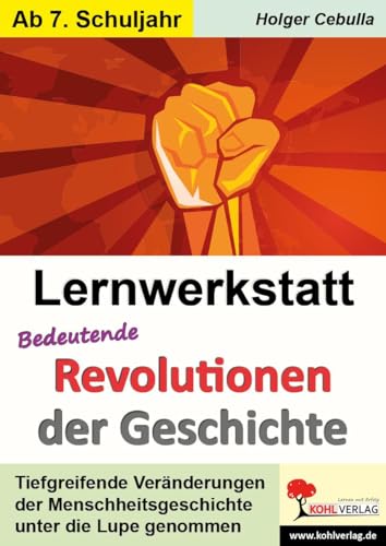 Lernwerkstatt Bedeutende Revolutionen der Geschichte: Tiefgreifende Veränderungen im Laufe der Zeit Lernwerkstatt Bedeutende Revolutionen der Geschichte: Tiefgreifende Veränderungen im Laufe der Zeit