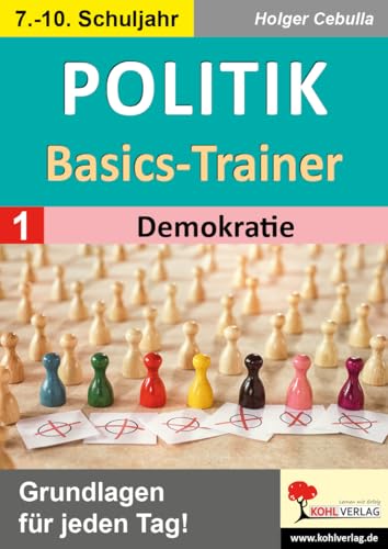 Politik-Basics-Trainer / Band 1: Demokratie: Grundlagen für jeden Tag! von Kohl Verlag