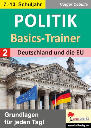Politik-Basics-Trainer / Band 2: Deutschland und die EU: Grundlagen für jeden Tag! von Kohl Verlag