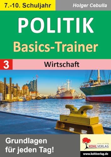 Politik-Basics-Trainer / Band 3: Wirtschaft: Grundlagen für jeden Tag! von Kohl-Verlag